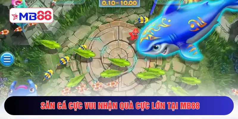 Săn cá cực vui nhận quà cực lớn tại MB88