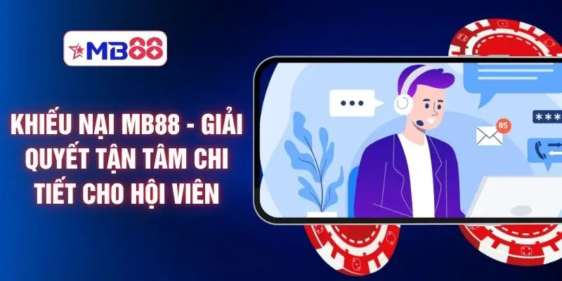 Khiếu Nại MB88 - Giải Quyết Tận Tâm Chi Tiết Cho Hội Viên