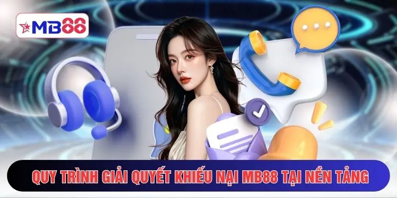 Quy trình giải quyết khiếu nại MB88 tại nền tảng